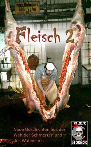 [Fleisch 02] • Neue Geschichten aus der Welt der Schmerzen und des Wahnsinns